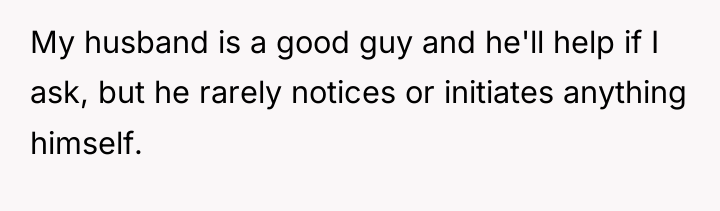 My husband is a good guy and he'll help if...