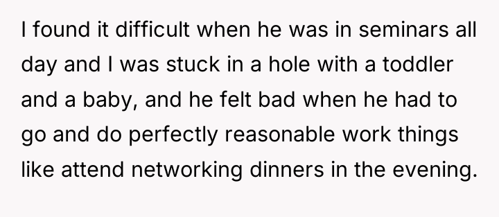 I found it difficult when he was in seminars all...
