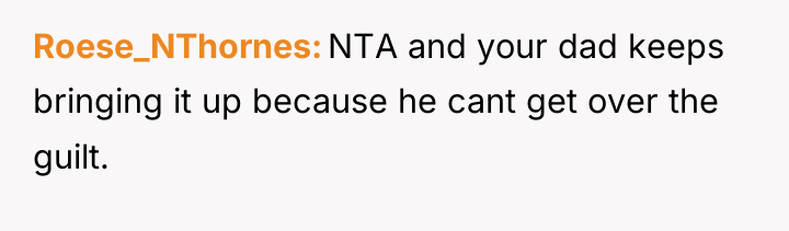 Roese_NThornes NTA and your dad keeps bringing it up because...