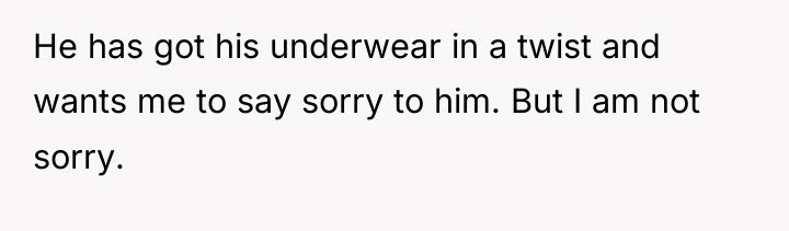 He has got his underwear in a twist and wants...