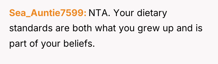 Sea_Auntie7599 NTA. Your dietary standards are both what you grew...