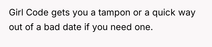 Girl Code gets you a tampon or a quick way...
