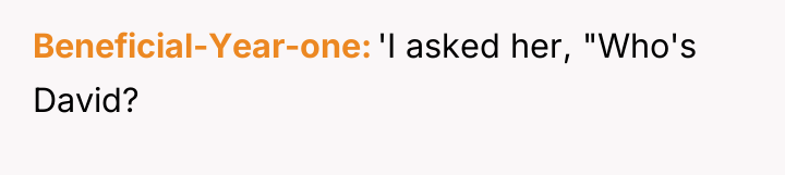 Beneficial-Year-one 'I asked her, "Who's David?