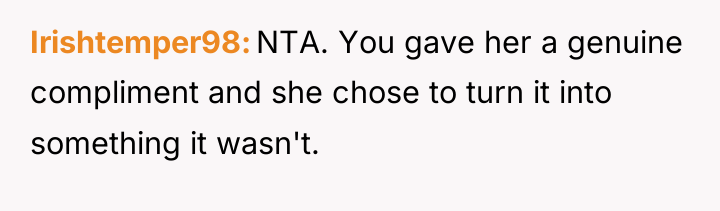 Irishtemper98 NTA. You gave her a genuine compliment and she...