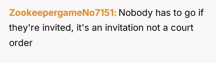 ZookeepergameNo7151 Nobody has to go if they're invited, it's an...