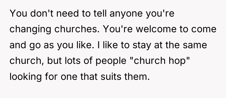 You don't need to tell anyone you're changing churches. You're...