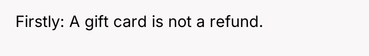 Firstly: A gift card is not a refund.