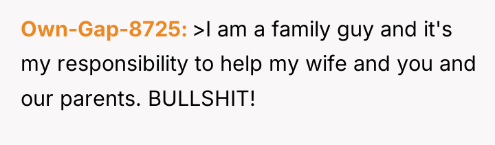 Own-Gap-8725 >I am a family guy and it's my responsibility...