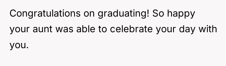 Congratulations on graduating! So happy your aunt was able to...