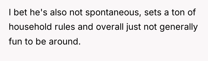 I bet he's also not spontaneous, sets a ton of...