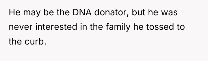 He may be the DNA donator, but he was never...