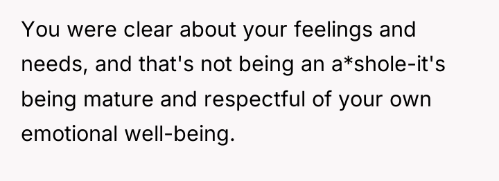 You were clear about your feelings and needs, and that's...
