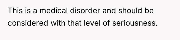 This is a medical disorder and should be considered with...