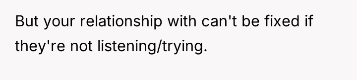 But your relationship with can't be fixed if they're not...