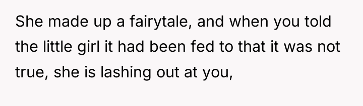 She made up a fairytale, and when you told the...