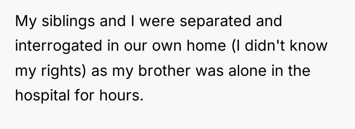 My siblings and I were separated and interrogated in our...