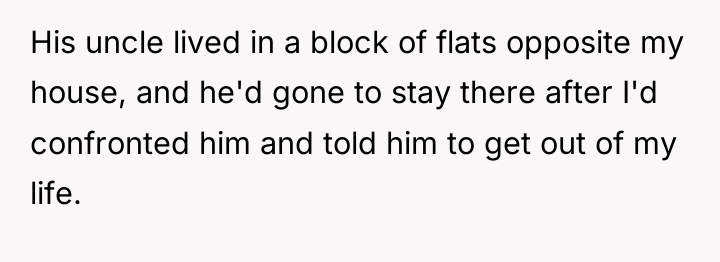His uncle lived in a block of flats opposite my...