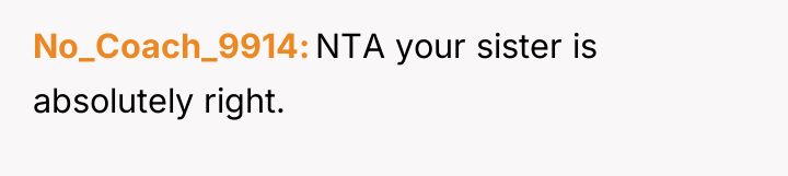 No_Coach_9914 NTA your sister is absolutely right.