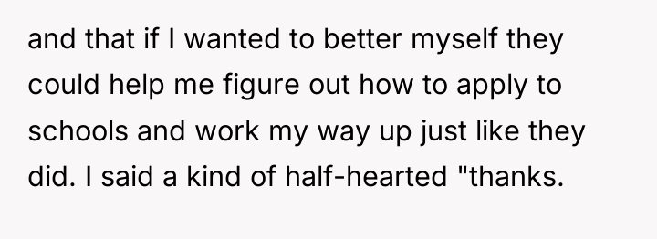 and that if I wanted to better myself they could...