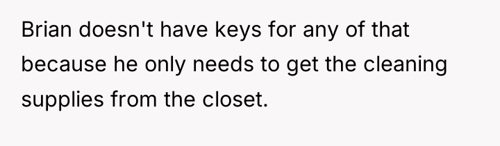 Brian doesn't have keys for any of that because he...