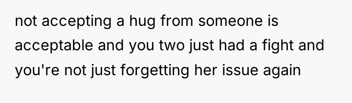 not accepting a hug from someone is acceptable and you...