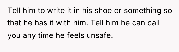 Tell him to write it in his shoe or something...