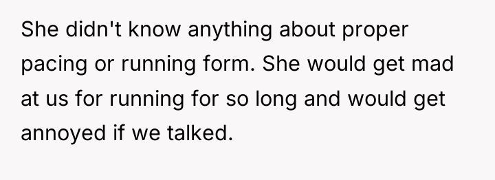 She didn't know anything about proper pacing or running form....