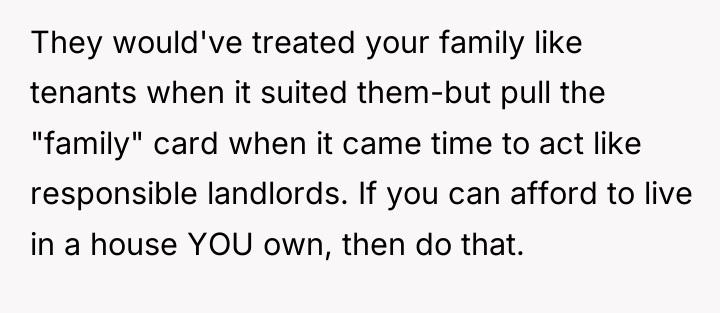 They would've treated your family like tenants when it suited...