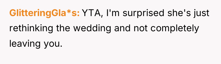 GlitteringGla*s YTA, I'm surprised she's just rethinking the wedding and...