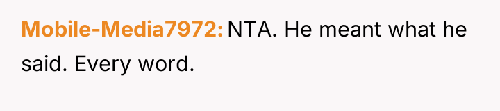 Mobile-Media7972 NTA. He meant what he said. Every word.