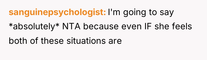 sanguinepsychologist I'm going to say *absolutely* NTA because even IF...