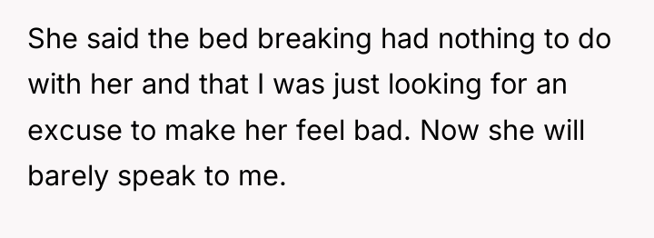 She said the bed breaking had nothing to do with...