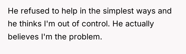 He refused to help in the simplest ways and he...
