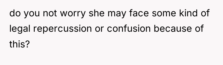 do you not worry she may face some kind of...