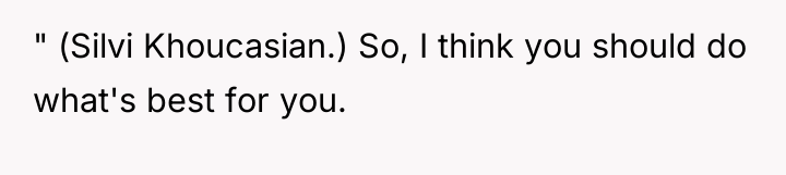 " (Silvi Khoucasian.) So, I think you should do what's...