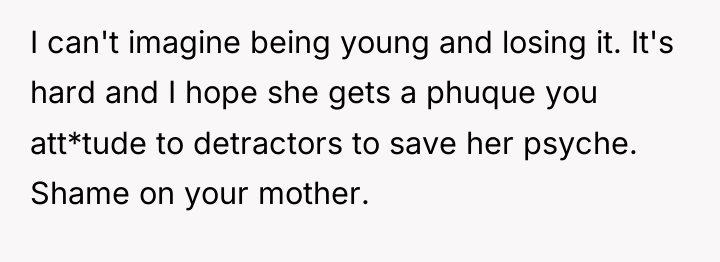 I can't imagine being young and losing it. It's hard...