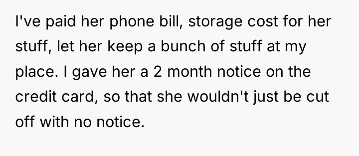 I've paid her phone bill, storage cost for her stuff,...