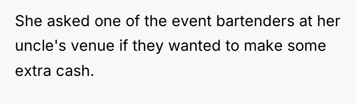 She asked one of the event bartenders at her uncle's...