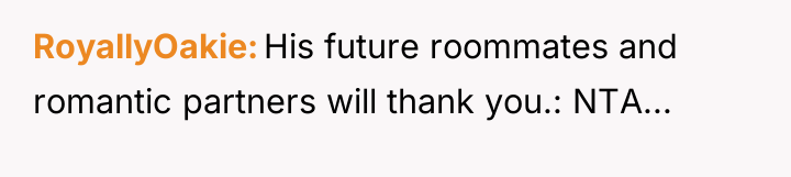 RoyallyOakie His future roommates and romantic partners will thank you.:...