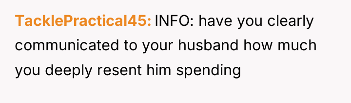TacklePractical45 INFO: have you clearly communicated to your husband how...