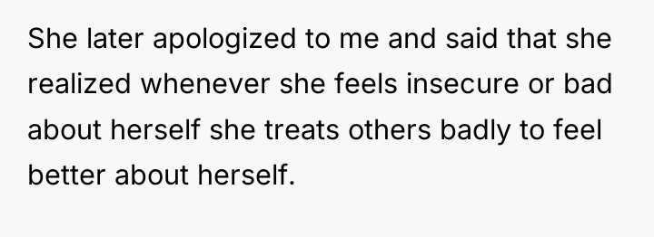 She later apologized to me and said that she realized...
