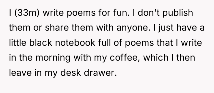 I (33m) write poems for fun. I don't publish them...