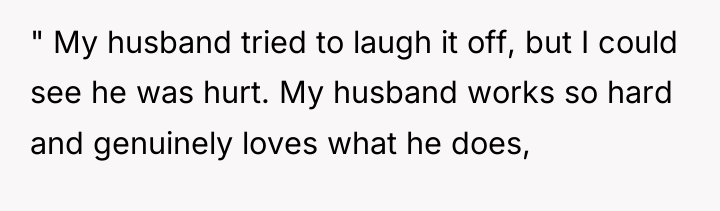 " My husband tried to laugh it off, but I...