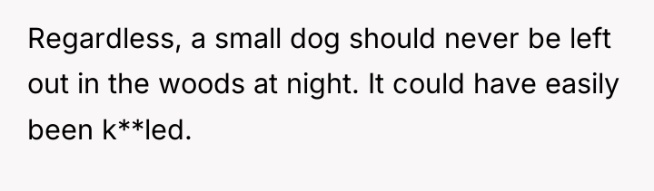 Regardless, a small dog should never be left out in...