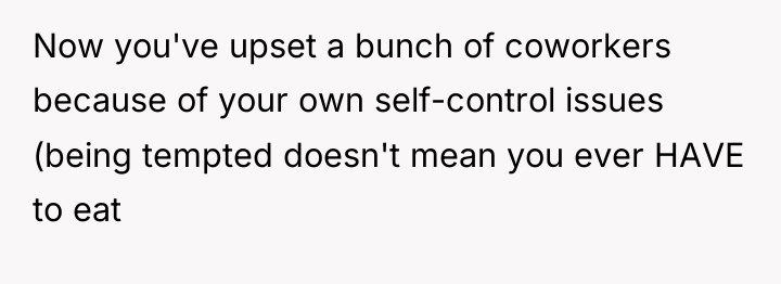 Now you've upset a bunch of coworkers because of your...