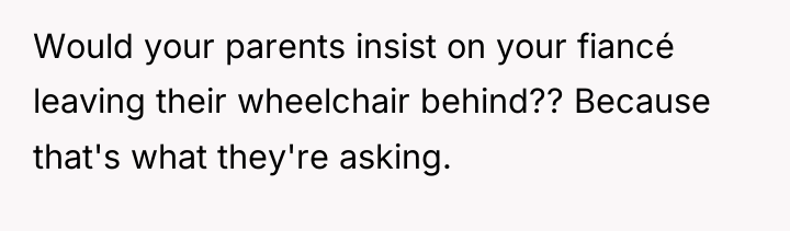Would your parents insist on your fiancé leaving their wheelchair...