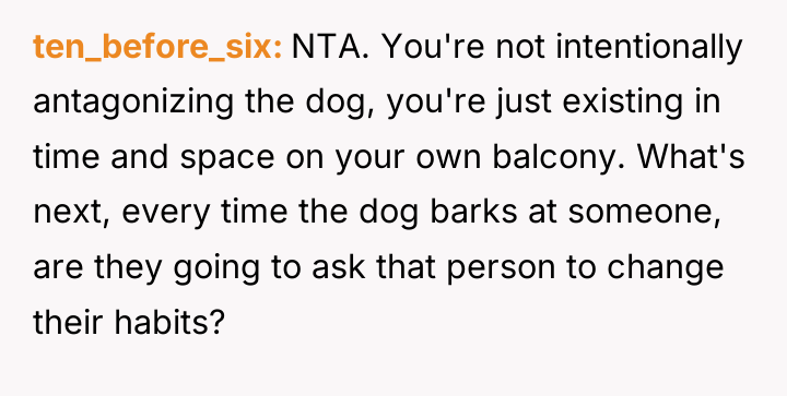 ten_before_six NTA. You're not intentionally antagonizing the dog, you're just...
