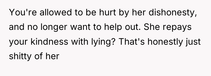 You're allowed to be hurt by her dishonesty, and no...