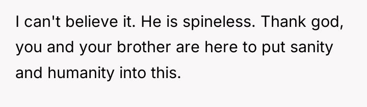 I can't believe it. He is spineless. Thank god, you...