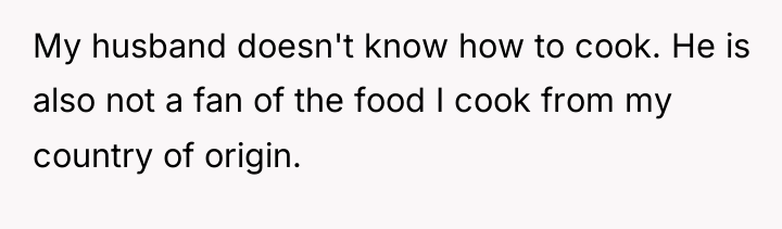 My husband doesn't know how to cook. He is also...